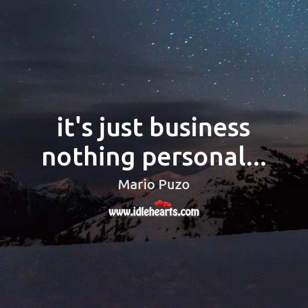 It’s just business nothing personal… Mario Puzo Picture Quote