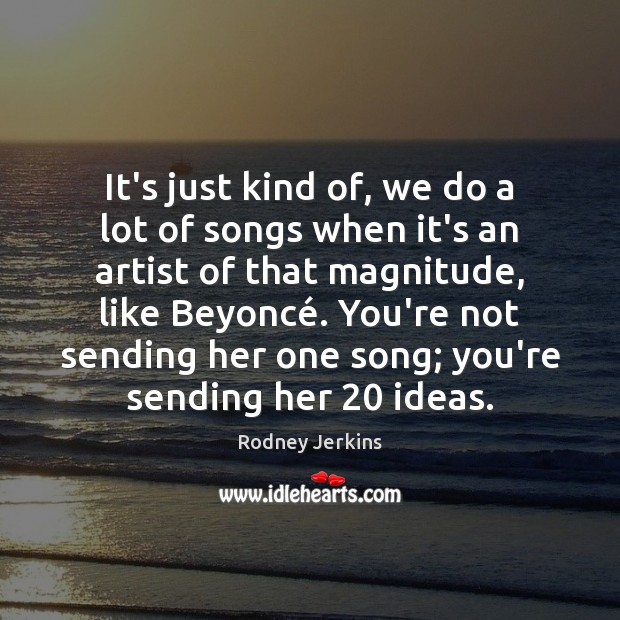 It’s just kind of, we do a lot of songs when it’s Rodney Jerkins Picture Quote