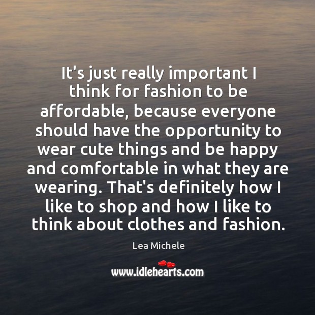 It’s just really important I think for fashion to be affordable, because Lea Michele Picture Quote
