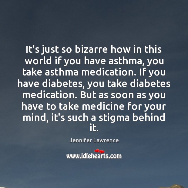 It’s just so bizarre how in this world if you have asthma, Jennifer Lawrence Picture Quote