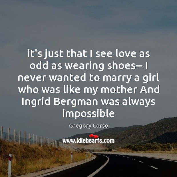 It’s just that I see love as odd as wearing shoes– I Image