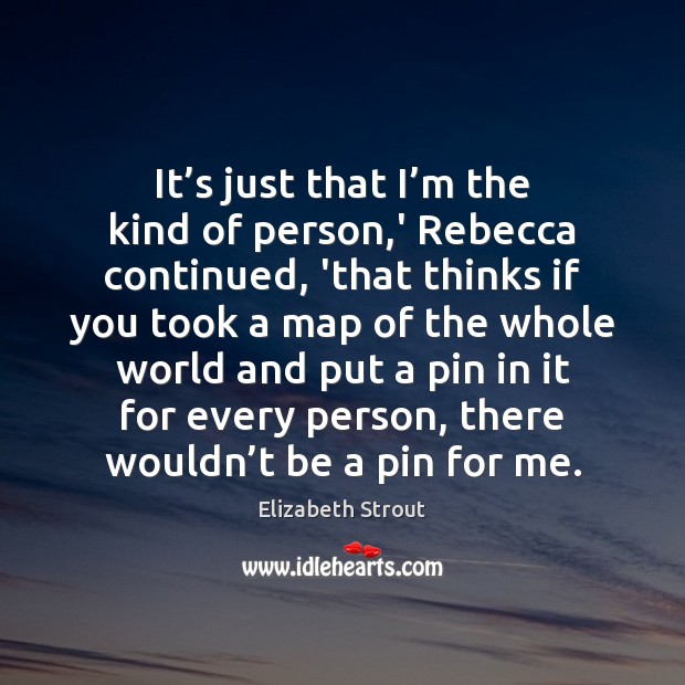 It’s just that I’m the kind of person,’ Rebecca Elizabeth Strout Picture Quote