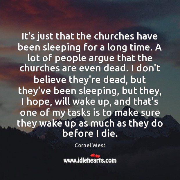 It’s just that the churches have been sleeping for a long time. Cornel West Picture Quote
