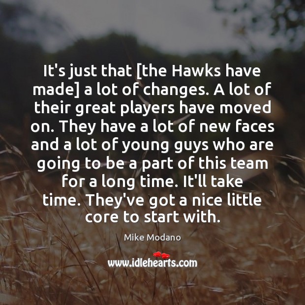 It’s just that [the Hawks have made] a lot of changes. A Mike Modano Picture Quote