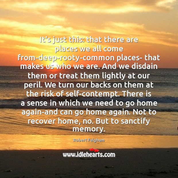 It’s just this: that there are places we all come from-deep-rooty-common places- Image