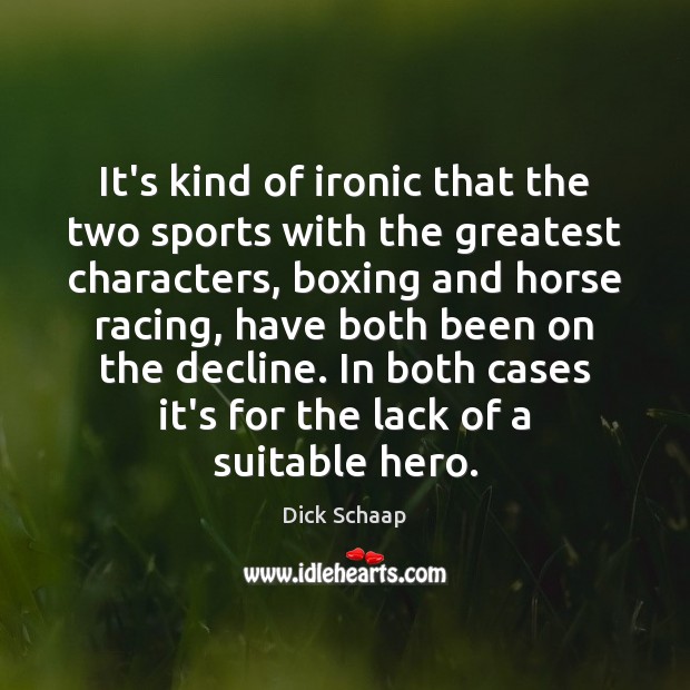 It’s kind of ironic that the two sports with the greatest characters, Dick Schaap Picture Quote
