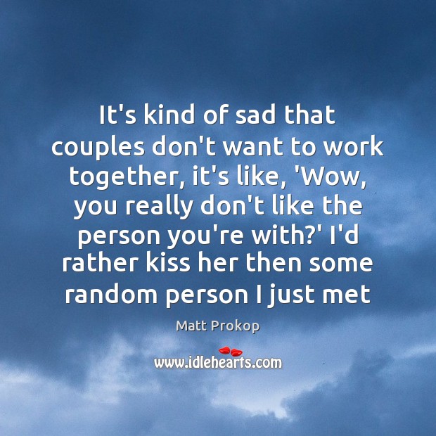 It’s kind of sad that couples don’t want to work together, it’s Image