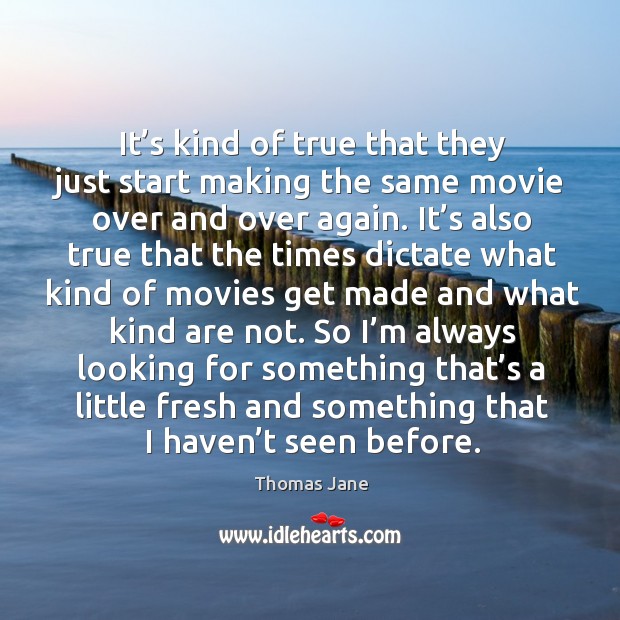 It’s kind of true that they just start making the same movie over and over again. Thomas Jane Picture Quote