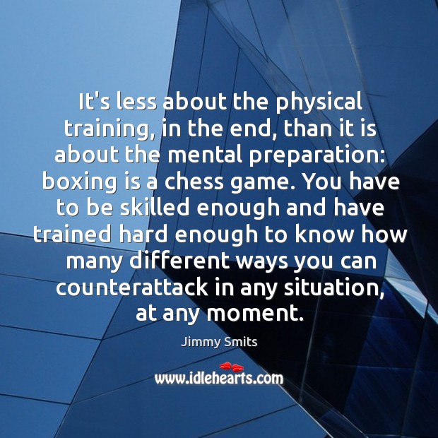 It’s less about the physical training, in the end, than it is Jimmy Smits Picture Quote