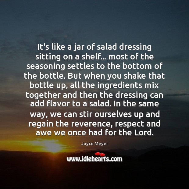 It’s like a jar of salad dressing sitting on a shelf… most Joyce Meyer Picture Quote