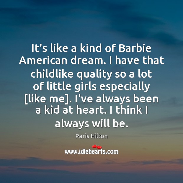 It’s like a kind of Barbie American dream. I have that childlike Paris Hilton Picture Quote