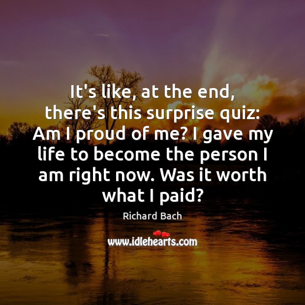 It’s like, at the end, there’s this surprise quiz: Am I proud Richard Bach Picture Quote