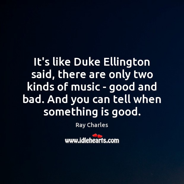 It’s like Duke Ellington said, there are only two kinds of music Ray Charles Picture Quote