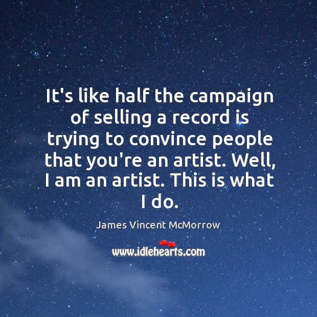 It’s like half the campaign of selling a record is trying to James Vincent McMorrow Picture Quote