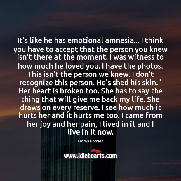 It’s like he has emotional amnesia… I think you have to accept Emma Forrest Picture Quote