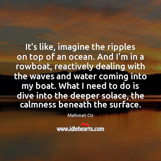It’s like, imagine the ripples on top of an ocean. And I’m Water Quotes Image