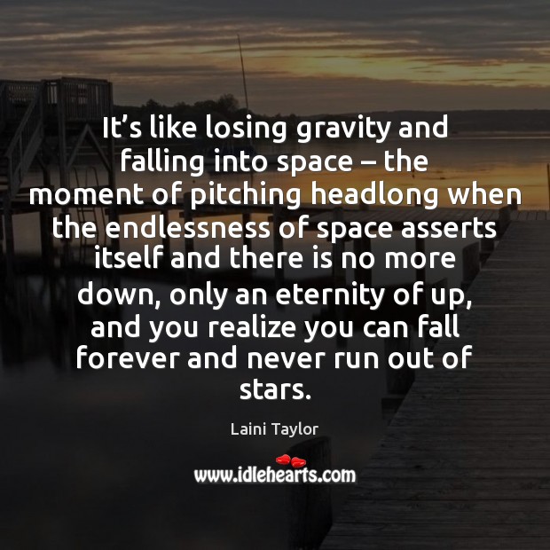 It’s like losing gravity and falling into space – the moment of Laini Taylor Picture Quote