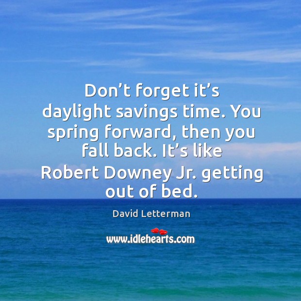 It’s like robert downey jr. Getting out of bed. David Letterman Picture Quote