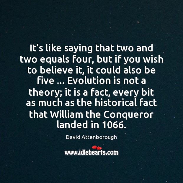 It’s like saying that two and two equals four, but if you David Attenborough Picture Quote