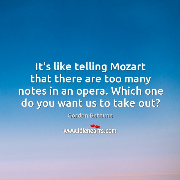 It’s like telling Mozart that there are too many notes in an Gordon Bethune Picture Quote