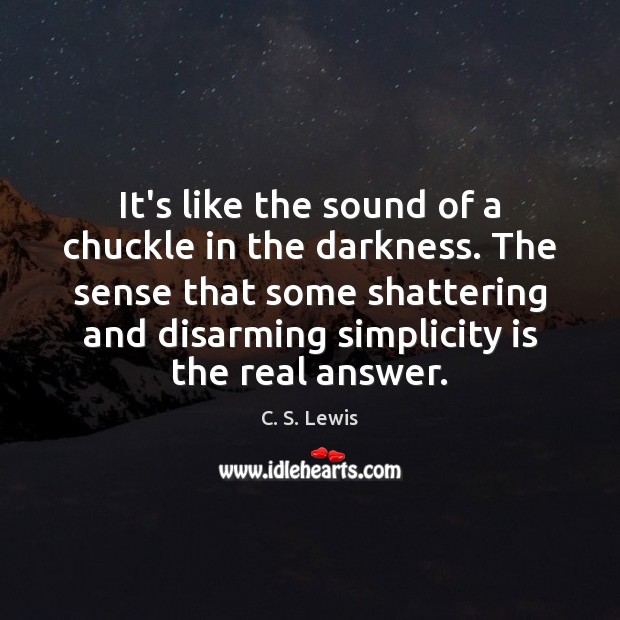 It’s like the sound of a chuckle in the darkness. The sense C. S. Lewis Picture Quote