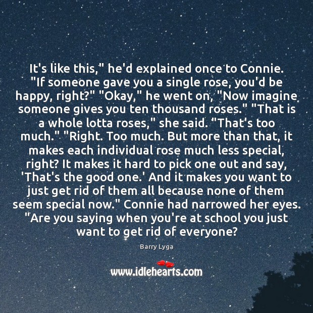 It’s like this,” he’d explained once to Connie. “If someone gave you Image