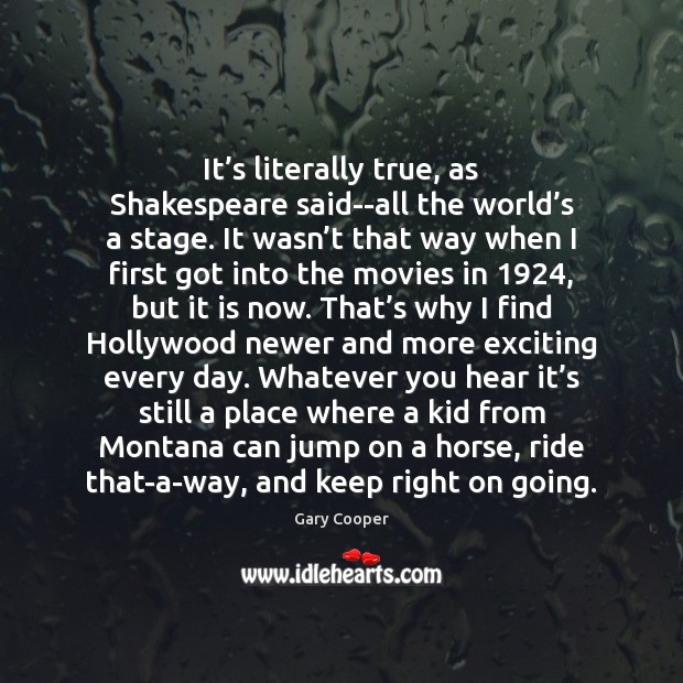 It’s literally true, as Shakespeare said–all the world’s a stage. Image