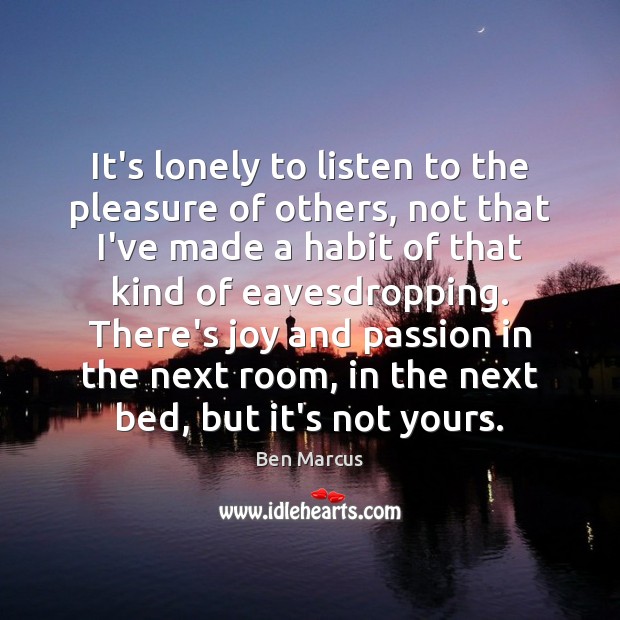 It’s lonely to listen to the pleasure of others, not that I’ve Image