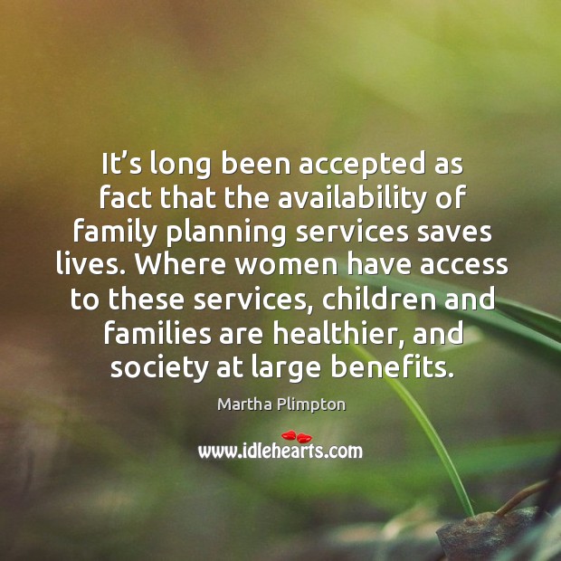It’s long been accepted as fact that the availability of family planning services saves lives. Access Quotes Image