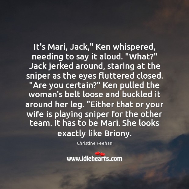 It’s Mari, Jack,” Ken whispered, needing to say it aloud. “What?” Jack Christine Feehan Picture Quote
