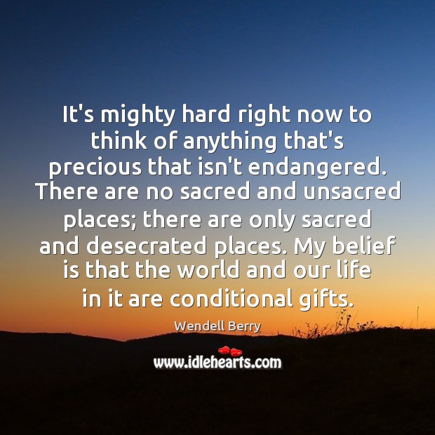 It’s mighty hard right now to think of anything that’s precious that Belief Quotes Image