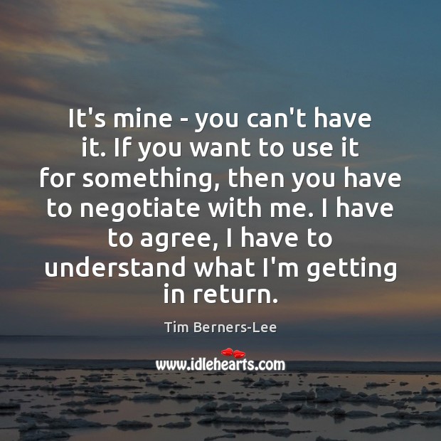 It’s mine – you can’t have it. If you want to use Tim Berners-Lee Picture Quote