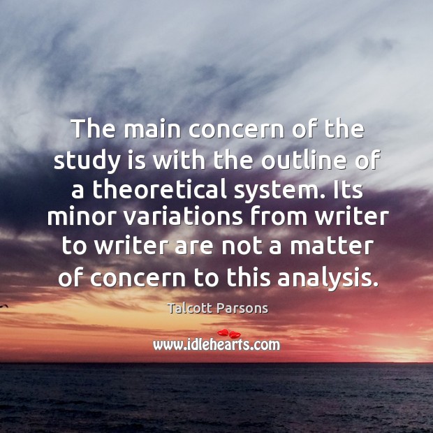 Its minor variations from writer to writer are not a matter of concern to this analysis. Talcott Parsons Picture Quote
