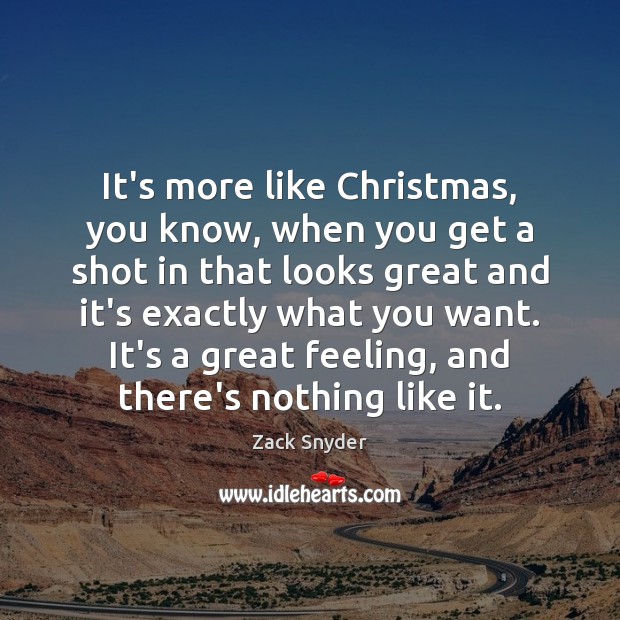 It’s more like Christmas, you know, when you get a shot in Christmas Quotes Image