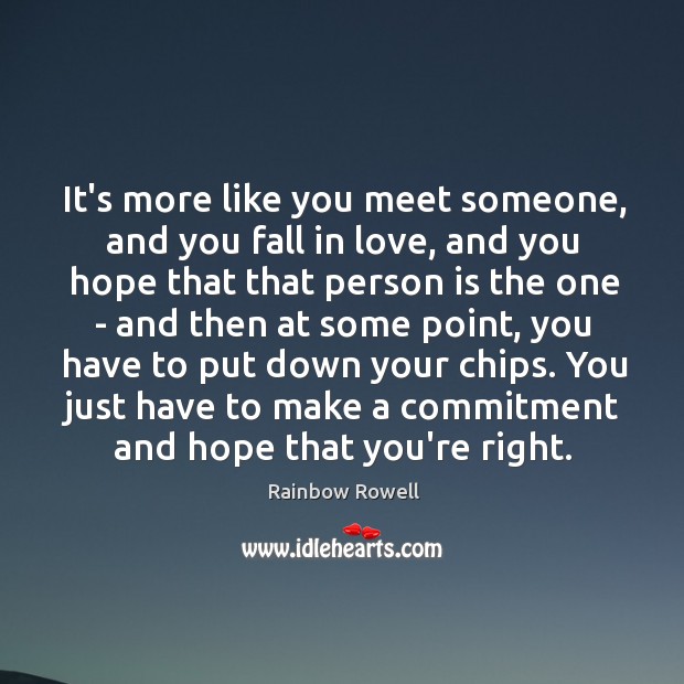 It’s more like you meet someone, and you fall in love, and Rainbow Rowell Picture Quote