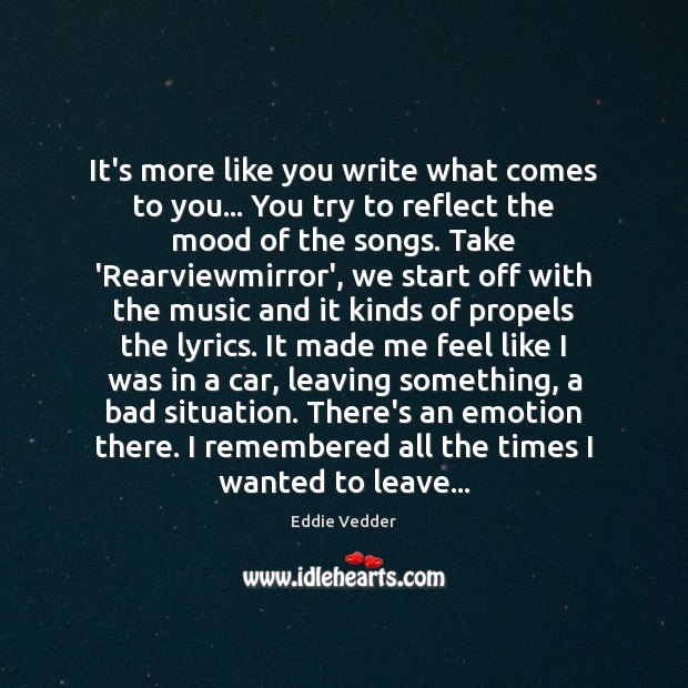 It’s more like you write what comes to you… You try to Emotion Quotes Image