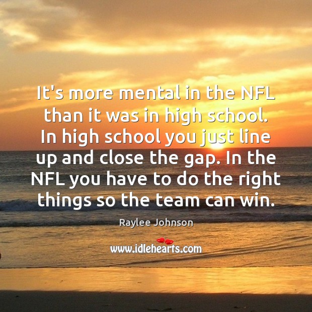 It’s more mental in the NFL than it was in high school. Raylee Johnson Picture Quote
