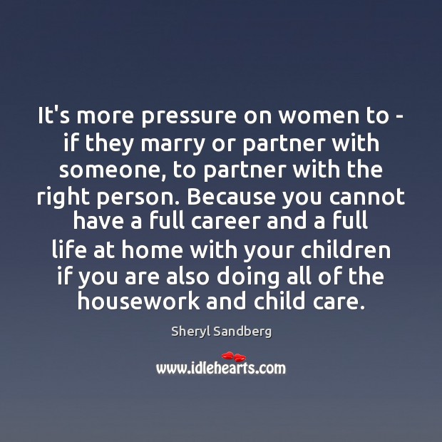 It’s more pressure on women to – if they marry or partner Sheryl Sandberg Picture Quote