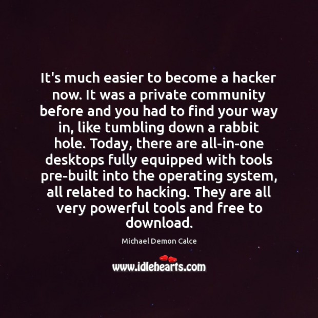 It’s much easier to become a hacker now. It was a private Image