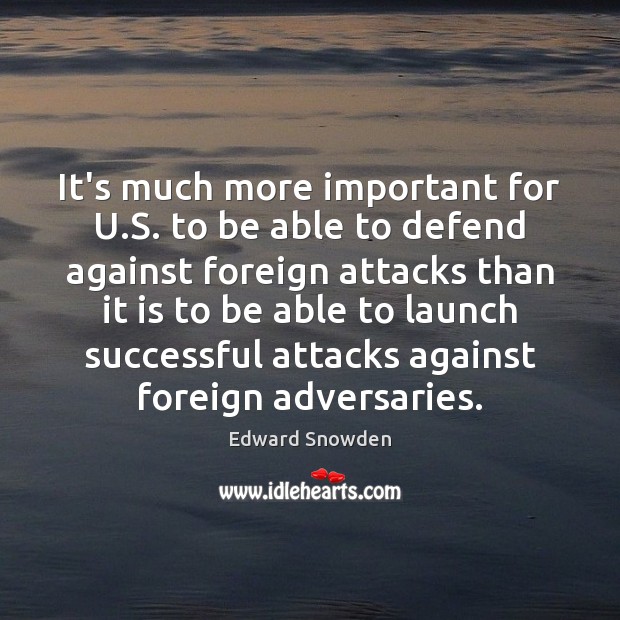 It’s much more important for U.S. to be able to defend Edward Snowden Picture Quote