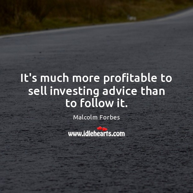 It’s much more profitable to sell investing advice than to follow it. Image