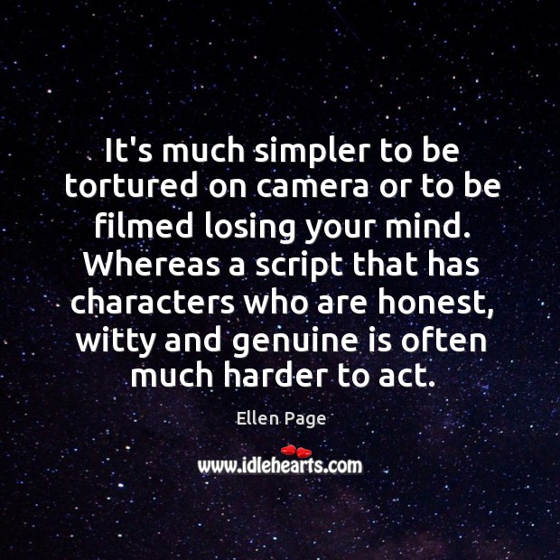It’s much simpler to be tortured on camera or to be filmed Ellen Page Picture Quote