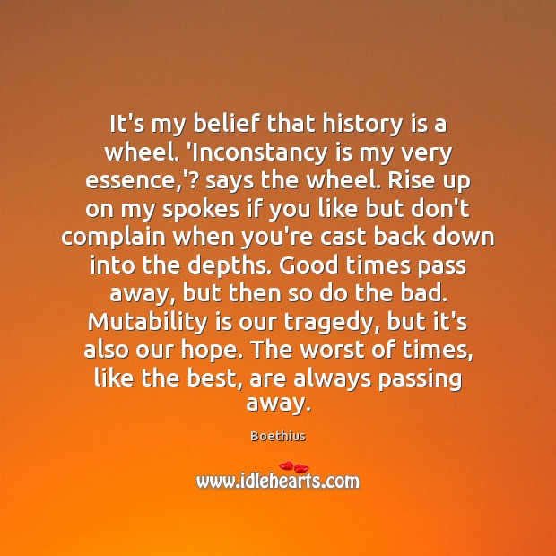 It’s my belief that history is a wheel. ‘Inconstancy is my very History Quotes Image