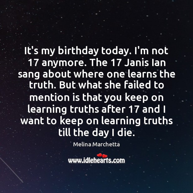 It’s my birthday today. I’m not 17 anymore. The 17 Janis Ian sang about Image