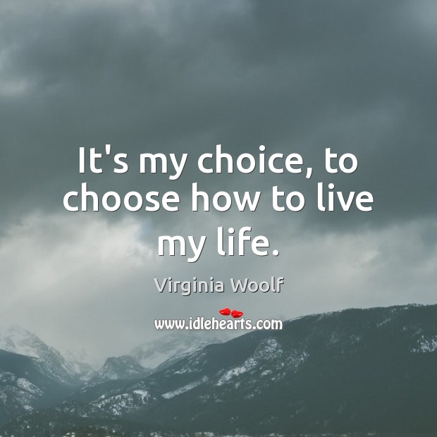 It’s my choice, to choose how to live my life. Image