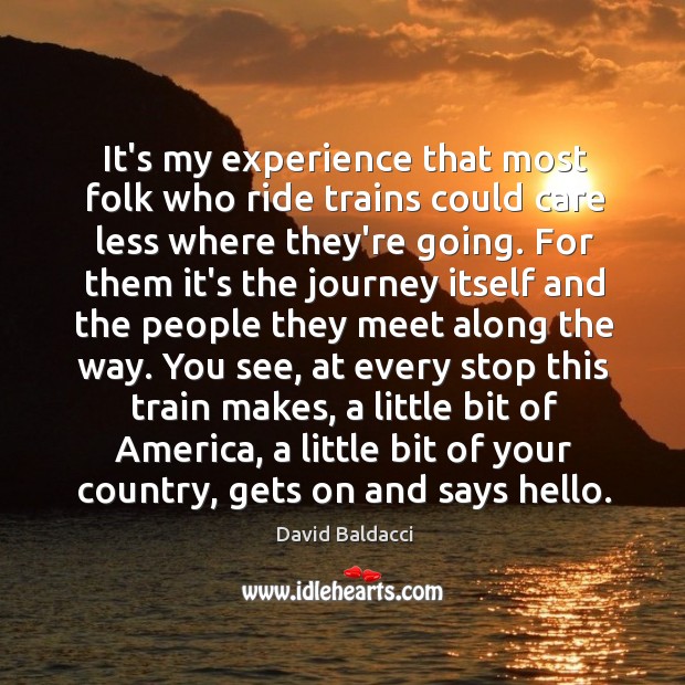 It’s my experience that most folk who ride trains could care less David Baldacci Picture Quote