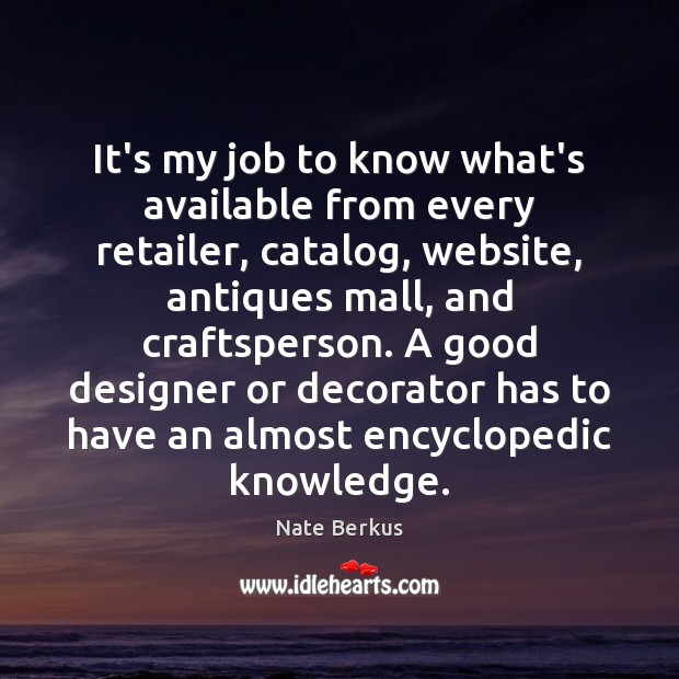 It’s my job to know what’s available from every retailer, catalog, website, Nate Berkus Picture Quote