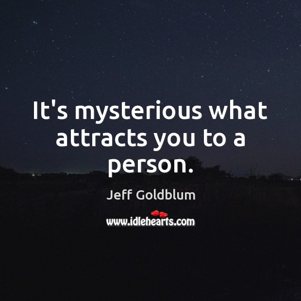 It’s mysterious what attracts you to a person. Image