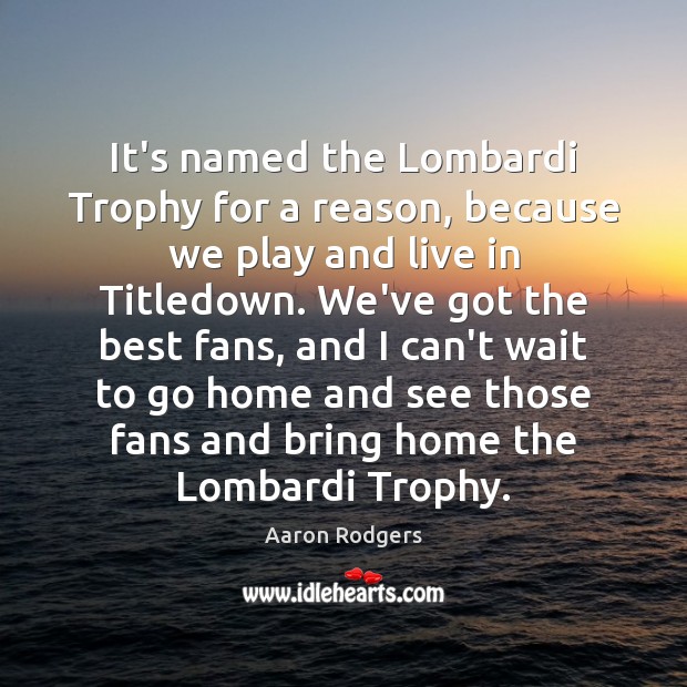It’s named the Lombardi Trophy for a reason, because we play and Image