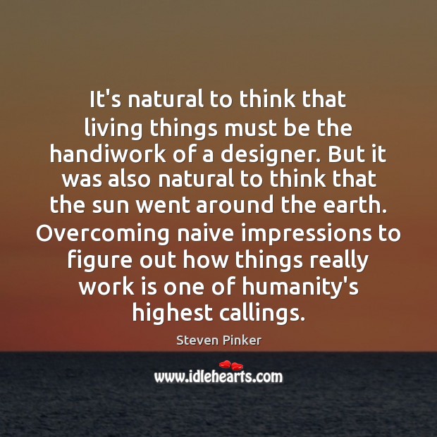 It’s natural to think that living things must be the handiwork of Work Quotes Image
